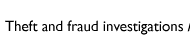 Theft and fraud investigations